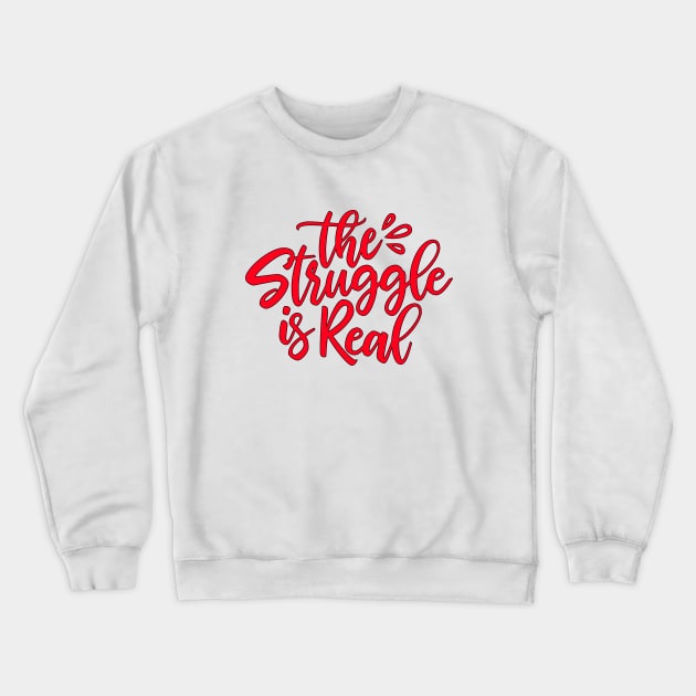 The Struggle Is Real Crewneck Sweatshirt by guitar75